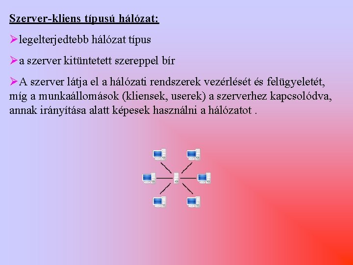 Szerver-kliens típusú hálózat: Ølegelterjedtebb hálózat típus Øa szerver kitüntetett szereppel bír ØA szerver látja