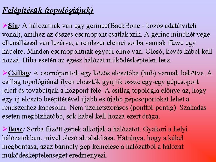 Felépítésük (topológiájuk) ØSín: A hálózatnak van egy gerince(Back. Bone - közös adatátviteli vonal), amihez