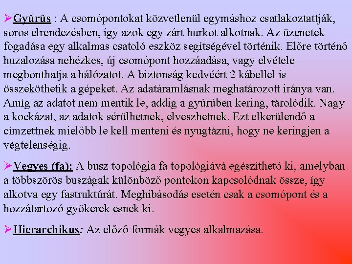 ØGyűrűs : A csomópontokat közvetlenül egymáshoz csatlakoztattják, soros elrendezésben, így azok egy zárt hurkot