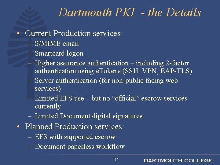 Dartmouth PKI - the Details • Current Production services: – S/MIME email – Smartcard