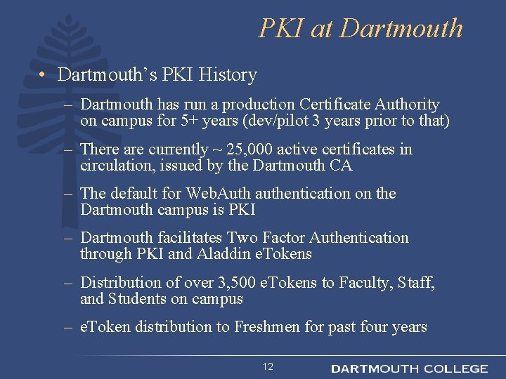PKI at Dartmouth • Dartmouth’s PKI History – Dartmouth has run a production Certificate