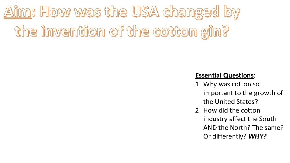 Aim: How was the USA changed by the invention of the cotton gin? Essential