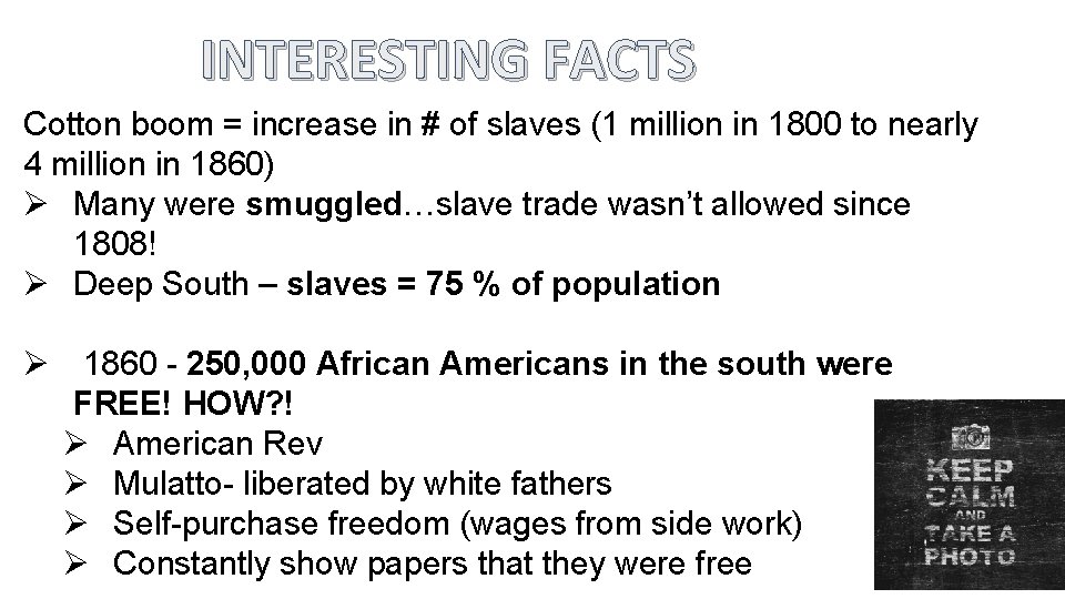 INTERESTING FACTS Cotton boom = increase in # of slaves (1 million in 1800