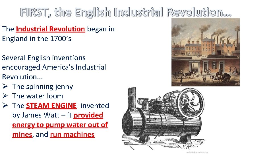 FIRST, the English Industrial Revolution… The Industrial Revolution began in England in the 1700’s FIRST, the English Industrial Revolution… The Industrial Revolution began in England in the 1700’s