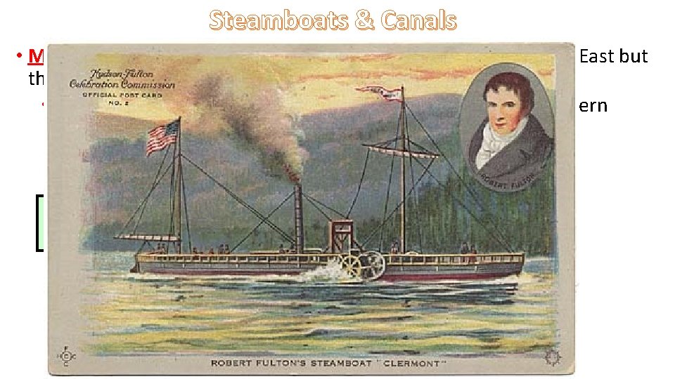 Steamboats & Canals • Mississippi & Ohio Rivers helped farmers get their goods to