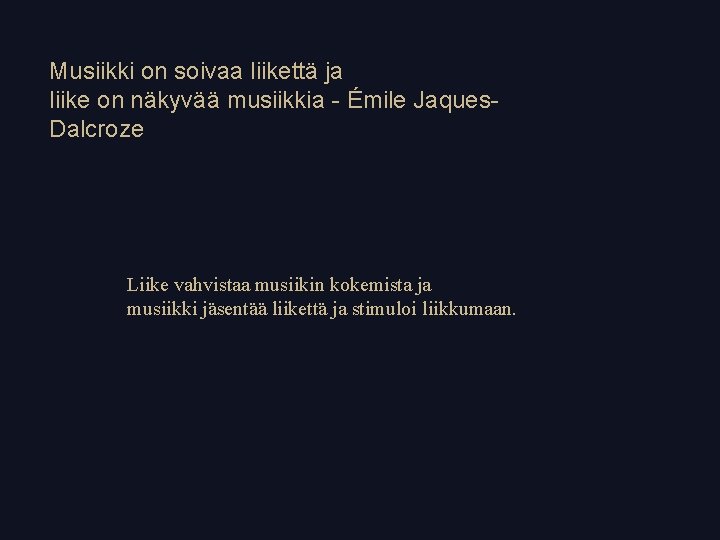 Musiikki on soivaa liikettä ja liike on näkyvää musiikkia - Émile Jaques. Dalcroze Liike