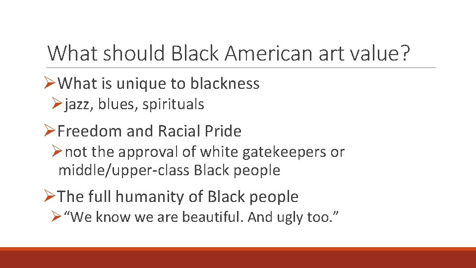 What should Black American art value? ØWhat is unique to blackness Øjazz, blues, spirituals