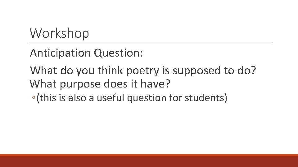 Workshop Anticipation Question: What do you think poetry is supposed to do? What purpose