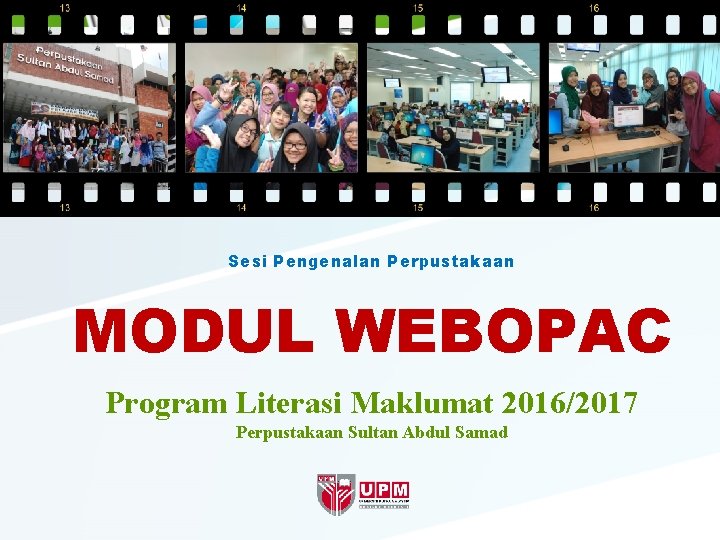 Sesi Pengenalan Perpustakaan MODUL WEBOPAC Program Literasi Maklumat 2016/2017 Perpustakaan Sultan Abdul Samad 