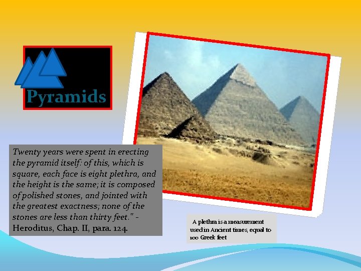 Pyramids Twenty years were spent in erecting the pyramid itself: of this, which is
