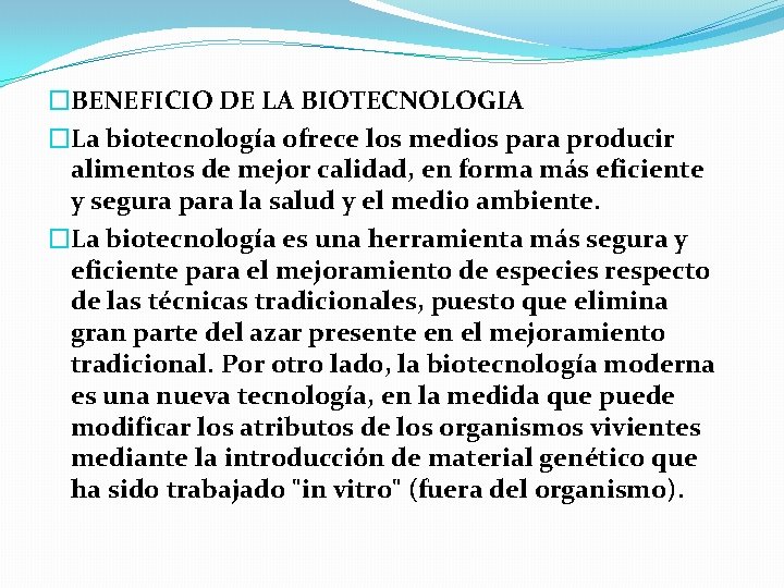 �BENEFICIO DE LA BIOTECNOLOGIA �La biotecnología ofrece los medios para producir alimentos de mejor