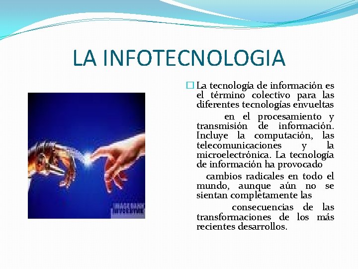 LA INFOTECNOLOGIA � La tecnología de información es el término colectivo para las diferentes