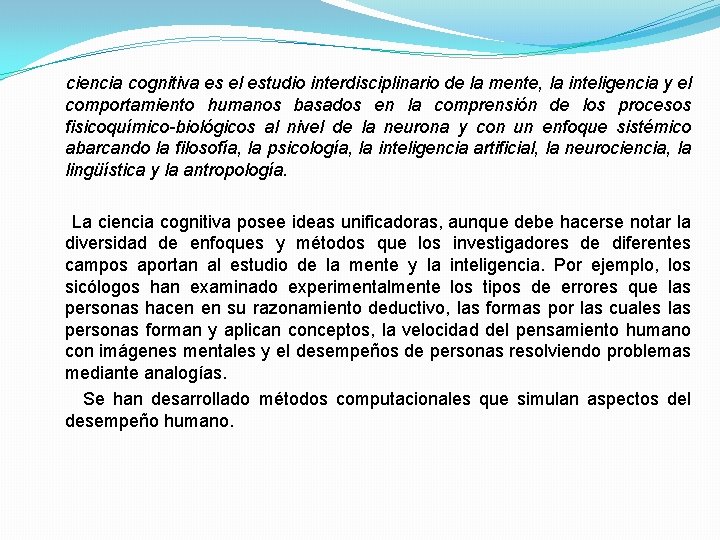 ciencia cognitiva es el estudio interdisciplinario de la mente, la inteligencia y el comportamiento