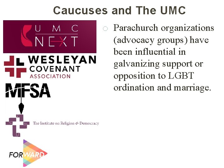 Caucuses and The UMC o Parachurch organizations (advocacy groups) have been influential in galvanizing