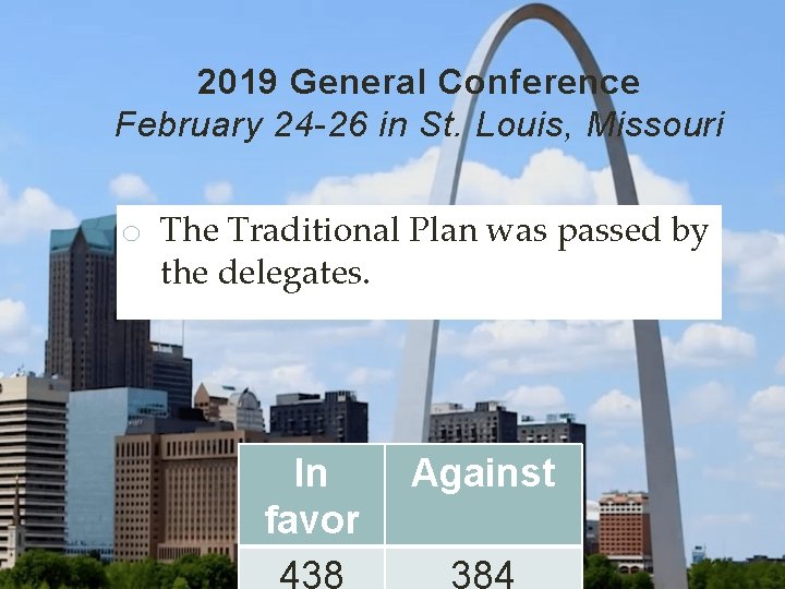 2019 General Conference February 24 -26 in St. Louis, Missouri o The Traditional Plan