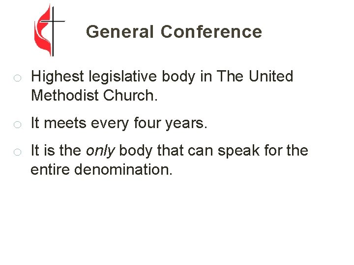 General Conference o Highest legislative body in The United Methodist Church. o It meets