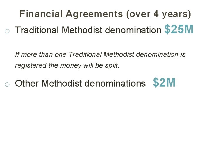 Financial Agreements (over 4 years) o Traditional Methodist denomination $25 M If more than