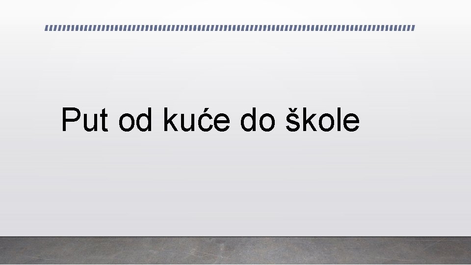 Put od kuće do škole 