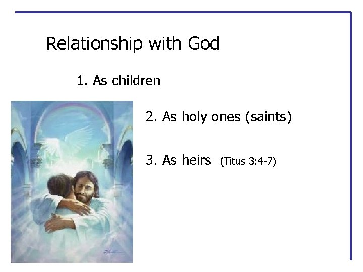 Relationship with God 1. As children 2. As holy ones (saints) 3. As heirs