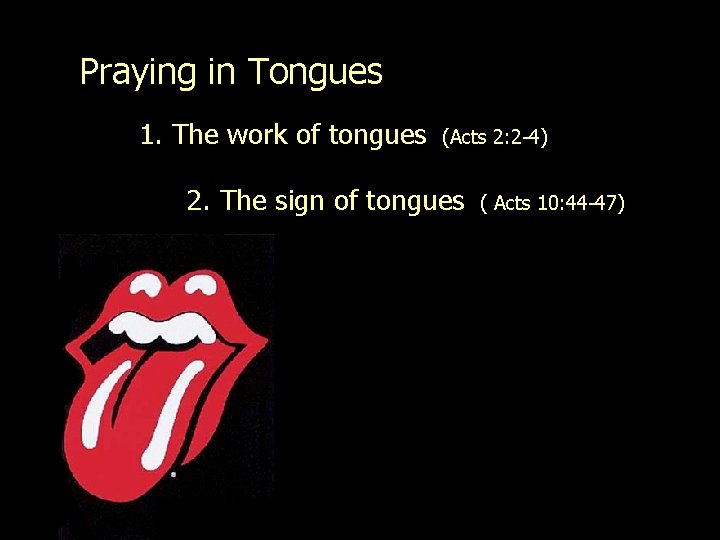 Praying in Tongues 1. The work of tongues (Acts 2: 2 -4) 2. The