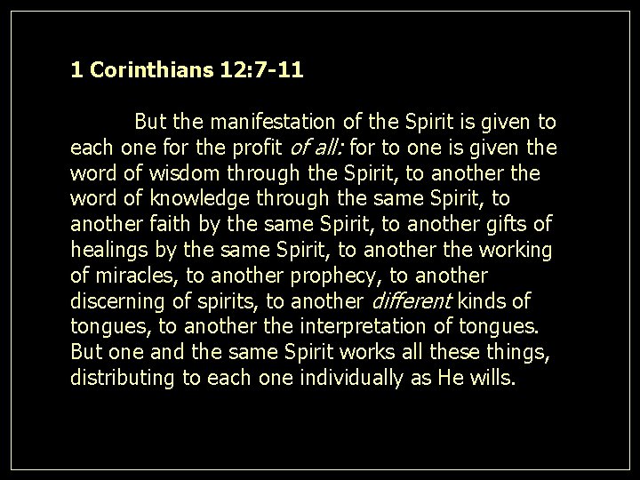 1 Corinthians 12: 7 -11 But the manifestation of the Spirit is given to