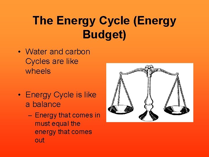 The Energy Cycle (Energy Budget) • Water and carbon Cycles are like wheels •