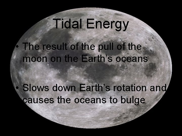 Tidal Energy • The result of the pull of the moon on the Earth’s