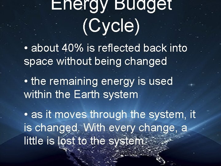 Energy Budget (Cycle) • about 40% is reflected back into space without being changed