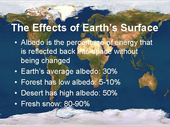 The Effects of Earth’s Surface • Albedo is the percentage of energy that is