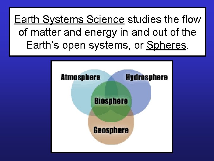 Earth Systems Science studies the flow of matter and energy in and out of