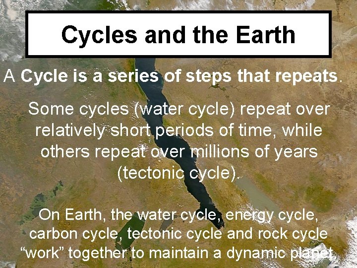 Cycles and the Earth A Cycle is a series of steps that repeats. Some
