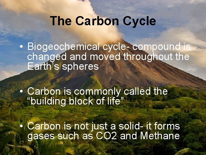 The Carbon Cycle • Biogeochemical cycle- compound is changed and moved throughout the Earth’s