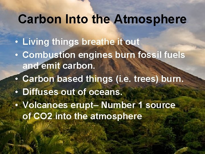 Carbon Into the Atmosphere • Living things breathe it out • Combustion engines burn