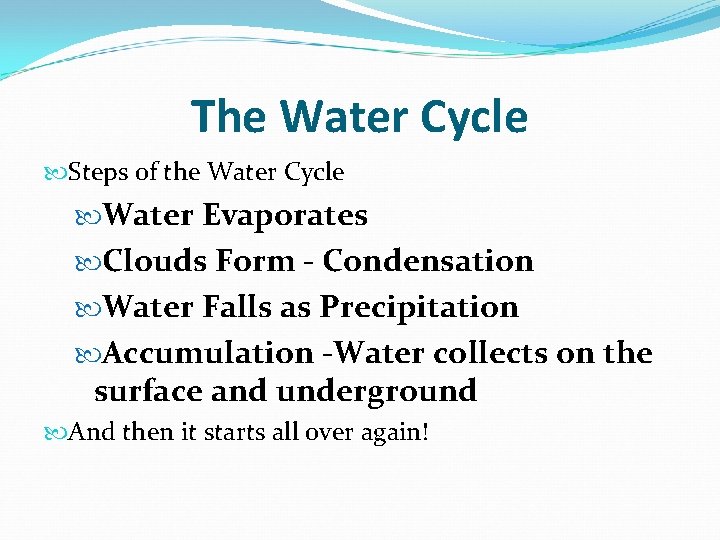 The Water Cycle Steps of the Water Cycle Water Evaporates Clouds Form - Condensation