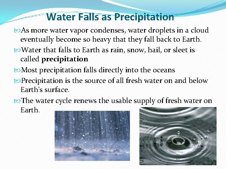 Water Falls as Precipitation As more water vapor condenses, water droplets in a cloud
