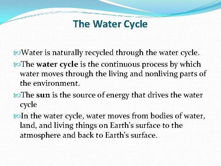 The Water Cycle Water is naturally recycled through the water cycle. The water cycle