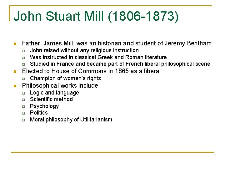 John Stuart Mill (1806 -1873) n Father, James Mill, was an historian and student