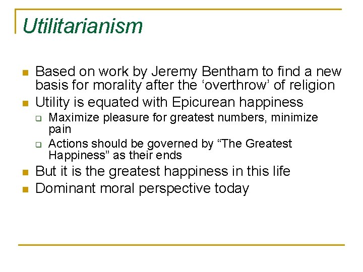 Utilitarianism n n Based on work by Jeremy Bentham to find a new basis