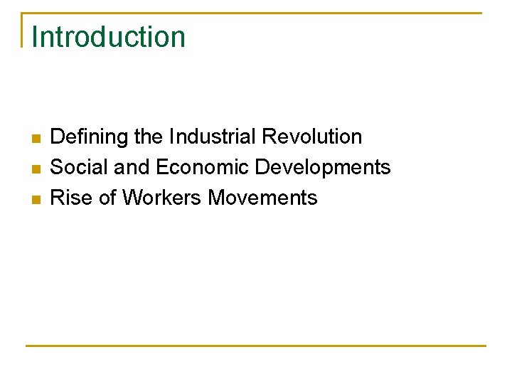 Introduction n Defining the Industrial Revolution Social and Economic Developments Rise of Workers Movements