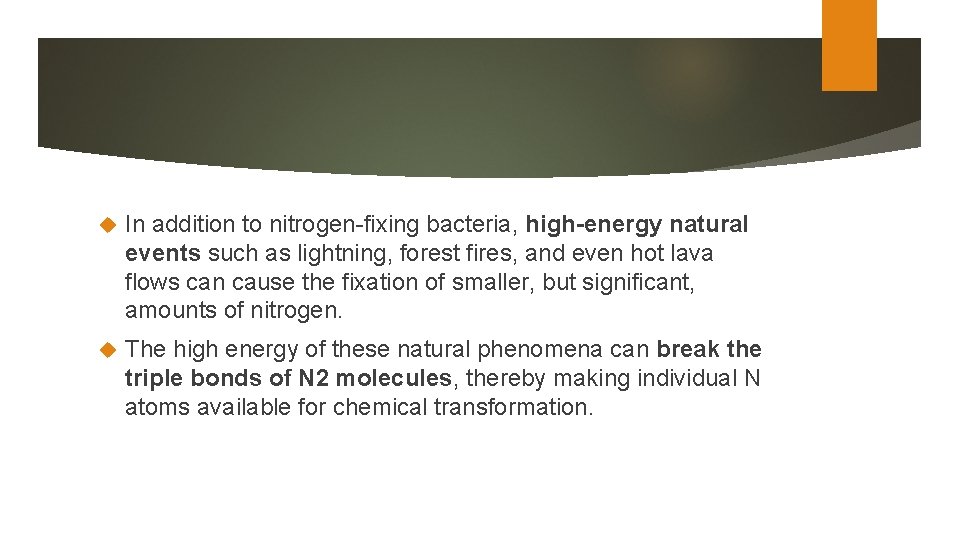  In addition to nitrogen-fixing bacteria, high-energy natural events such as lightning, forest fires,
