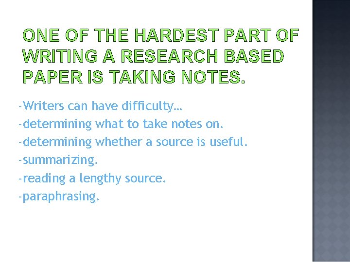 ONE OF THE HARDEST PART OF WRITING A RESEARCH BASED PAPER IS TAKING NOTES.