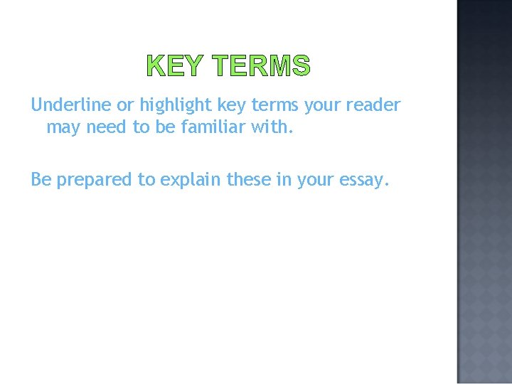 KEY TERMS Underline or highlight key terms your reader may need to be familiar