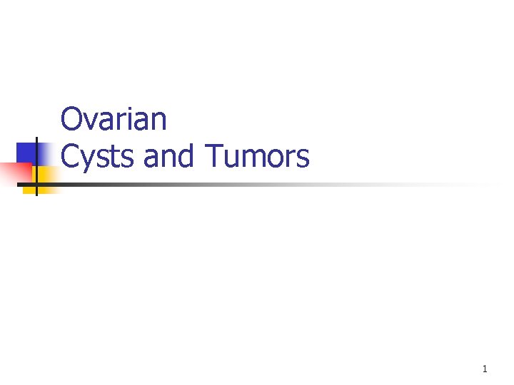 Ovarian Cysts and Tumors 1 