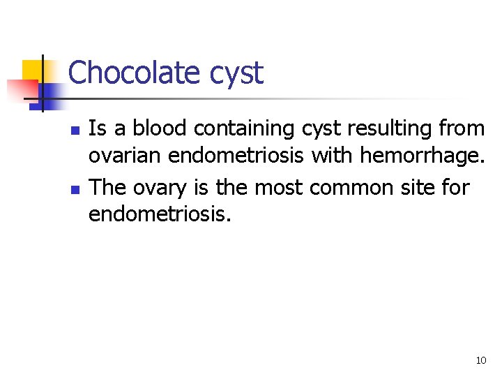 Chocolate cyst n n Is a blood containing cyst resulting from ovarian endometriosis with