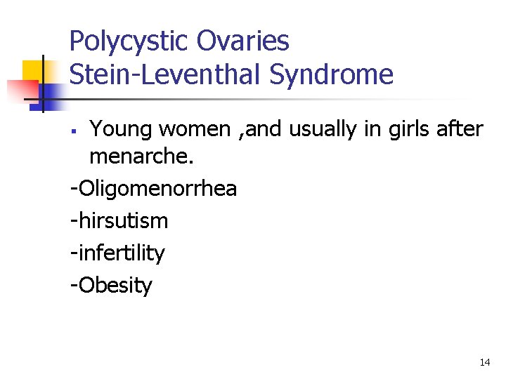 Polycystic Ovaries Stein-Leventhal Syndrome Young women , and usually in girls after menarche. -Oligomenorrhea