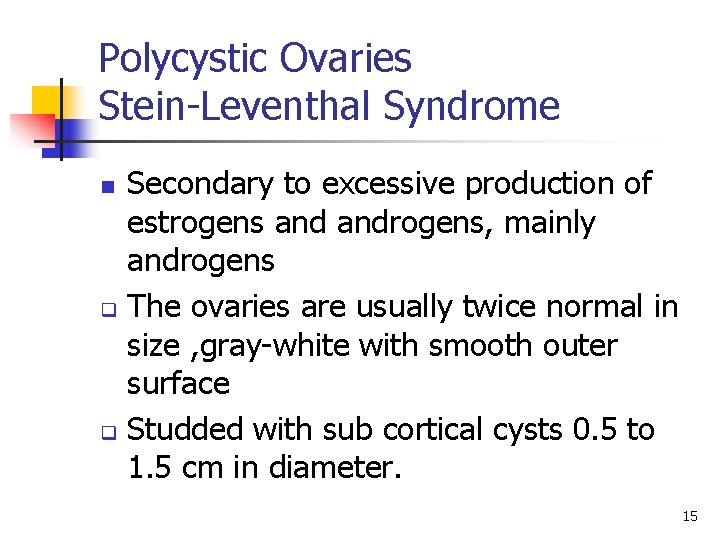 Polycystic Ovaries Stein-Leventhal Syndrome Secondary to excessive production of estrogens androgens, mainly androgens q