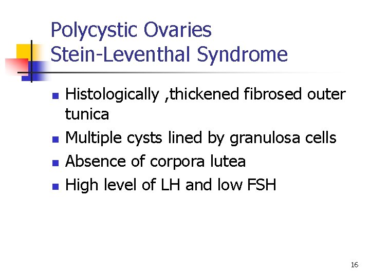 Polycystic Ovaries Stein-Leventhal Syndrome n n Histologically , thickened fibrosed outer tunica Multiple cysts