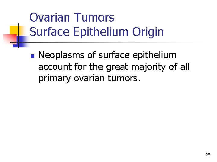 Ovarian Tumors Surface Epithelium Origin n Neoplasms of surface epithelium account for the great