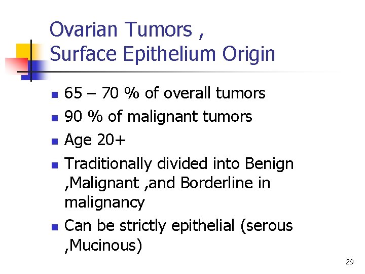 Ovarian Tumors , Surface Epithelium Origin n n 65 – 70 % of overall