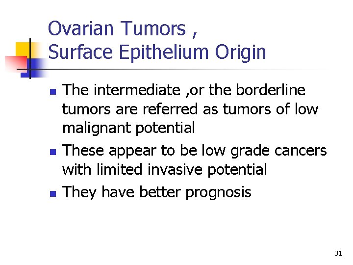 Ovarian Tumors , Surface Epithelium Origin n The intermediate , or the borderline tumors